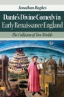 Dante’s Divine Comedy in Early Renaissance England : The Collision of Two Worlds - eBook