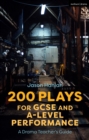 200 Plays for GCSE and A-Level Performance : A Drama Teacher's Guide - Book