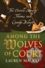 Among the Wolves of Court : The Untold Story of Thomas and George Boleyn - Book
