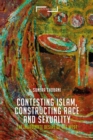 Contesting Islam, Constructing Race and Sexuality : The Inordinate Desire of the West - eBook