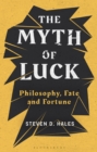 The Myth of Luck : Philosophy, Fate, and Fortune - Book
