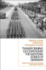 Transforming Occupation in the Western Zones of Germany : Politics, Everyday Life and Social Interactions, 1945-55 - Book