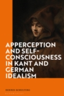 Apperception and Self-Consciousness in Kant and German Idealism - Book