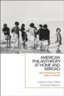 American Philanthropy at Home and Abroad : New Directions in the History of Giving - eBook