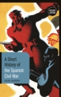 A Short History of the Spanish Civil War : Revised Edition - Book