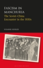 Fascism in Manchuria : The Soviet-China Encounter in the 1930s - Book