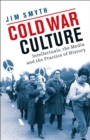 Cold War Culture : Intellectuals, the Media and the Practice of History - Book