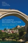 Authentic Reconstruction : Authenticity, Architecture and the Built Heritage - Book