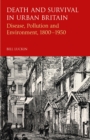 Death and Survival in Urban Britain : Disease, Pollution and Environment,  1800-1950 - Book