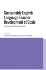 Sustainable English Language Teacher Development at Scale : Lessons from Bangladesh - Book