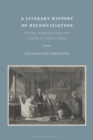 A Literary History of Reconciliation : Power, Remorse and the Limits of Forgiveness - Book