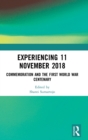 Experiencing 11 November 2018 : Commemoration and the First World War Centenary - Book
