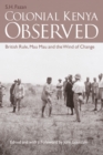 Colonial Kenya Observed : British Rule, Mau Mau and the Wind of Change - Book