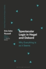 Spectacular Logic in Hegel and Debord : Why Everything is as it Seems - eBook