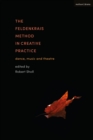 The Feldenkrais Method in Creative Practice : Dance, Music and Theatre - Book