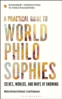A Practical Guide to World Philosophies : Selves, Worlds, and Ways of Knowing - eBook