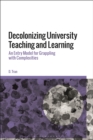 Decolonizing University Teaching and Learning : An Entry Model for Grappling with Complexities - Book