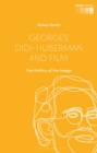 Georges Didi-Huberman and Film : The Politics of the Image - eBook