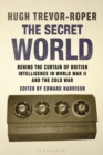 The Secret World : Behind the Curtain of British Intelligence in World War II and the Cold War - Book