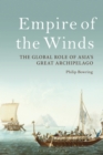 Empire of the Winds : The Global Role of Asia’s Great Archipelago - Book
