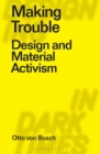 Making Trouble : Design and Material Activism - eBook