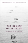 The Demise of Religion : How Religions End, Die, or Dissipate - Book