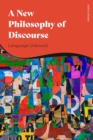A New Philosophy of Discourse : Language Unbound - eBook