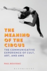 The Meaning of the Circus : The Communicative Experience of Cult, Art, and Awe - Book