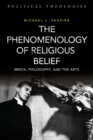 The Phenomenology of Religious Belief : Media, Philosophy, and the Arts - eBook