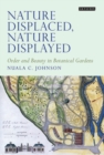 Nature Displaced, Nature Displayed : Order and Beauty in Botanical Gardens - Book