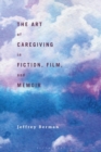The Art of Caregiving in Fiction, Film, and Memoir - eBook
