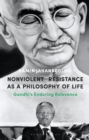 Nonviolent Resistance as a Philosophy of Life : Gandhi’s Enduring Relevance - Book