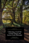 Cultivating a Good Life in Early Chinese and Ancient Greek Philosophy : Perspectives and Reverberations - Book