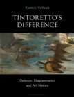 Tintoretto's Difference : Deleuze, Diagrammatics and Art History - Book