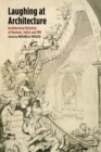 Laughing at Architecture : Architectural Histories of Humour, Satire and Wit - Book