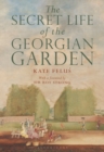 The Secret Life of the Georgian Garden : Beautiful Objects and Agreeable Retreats - Book