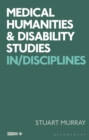 Medical Humanities and Disability Studies : In/Disciplines - eBook