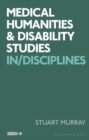 Medical Humanities and Disability Studies : In/Disciplines - Book