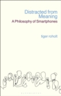 Distracted from Meaning : A Philosophy of Smartphones - Book