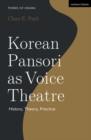 Korean Pansori as Voice Theatre : History, Theory, Practice - Book