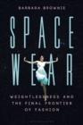 Spacewear : Weightlessness and the Final Frontier of Fashion - Book