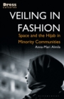 Veiling in Fashion : Space and the Hijab in Minority Communities - Book