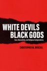White Devils, Black Gods : Race, Masculinity, and Religious Codependency - Book