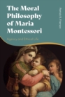 The Moral Philosophy of Maria Montessori : Agency and Ethical Life - eBook