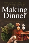 Making Dinner : How American Home Cooks Produce and Make Meaning Out of the Evening Meal - Book