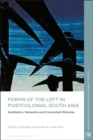 Forms of the Left in Postcolonial South Asia : Aesthetics, Networks and Connected Histories - Book