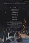 The Methuen Drama Book of Trans Plays : Sagittarius Ponderosa; the Betterment Society; How to Clean Your Room; She He Me; the Devils Between Us; Doctor Voynich and Her Children; Firebird Tattoo; Crook - eBook