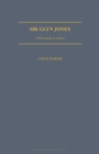 Sir Glyn Jones : A Proconsul in Africa - Book