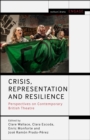 Crisis, Representation and Resilience : Perspectives on Contemporary British Theatre - Book