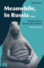 Meanwhile, in Russia... : Russian Internet Memes and Viral Video - eBook